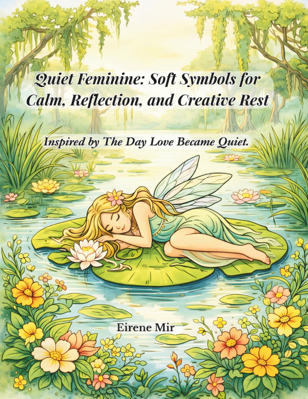 Quiet Feminine: Soft Symbols for Calm, Reflection, and Creative Rest (The Quiet Series Book 1): Inspired by The Day Love Became Quiet