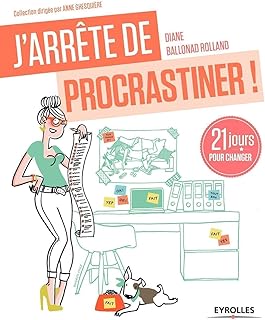 J'arrête de procrastiner !: 21 jours pour arrêter de tout remettre au lendemain.