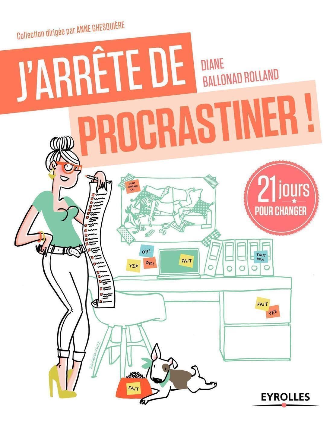 J'arrête de procrastiner !: 21 jours pour arrêter de tout remettre au lendemain.