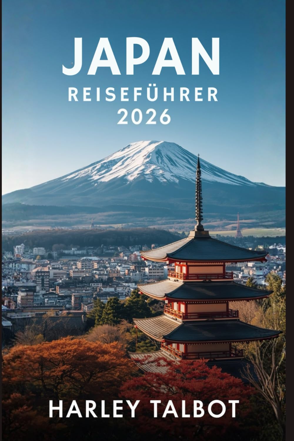 JAPAN REISEFÜHRER 2026: Ein Insider-Handbuch mit praktischen Reiserouten und kulturellen Tipps für jeden Reisenden