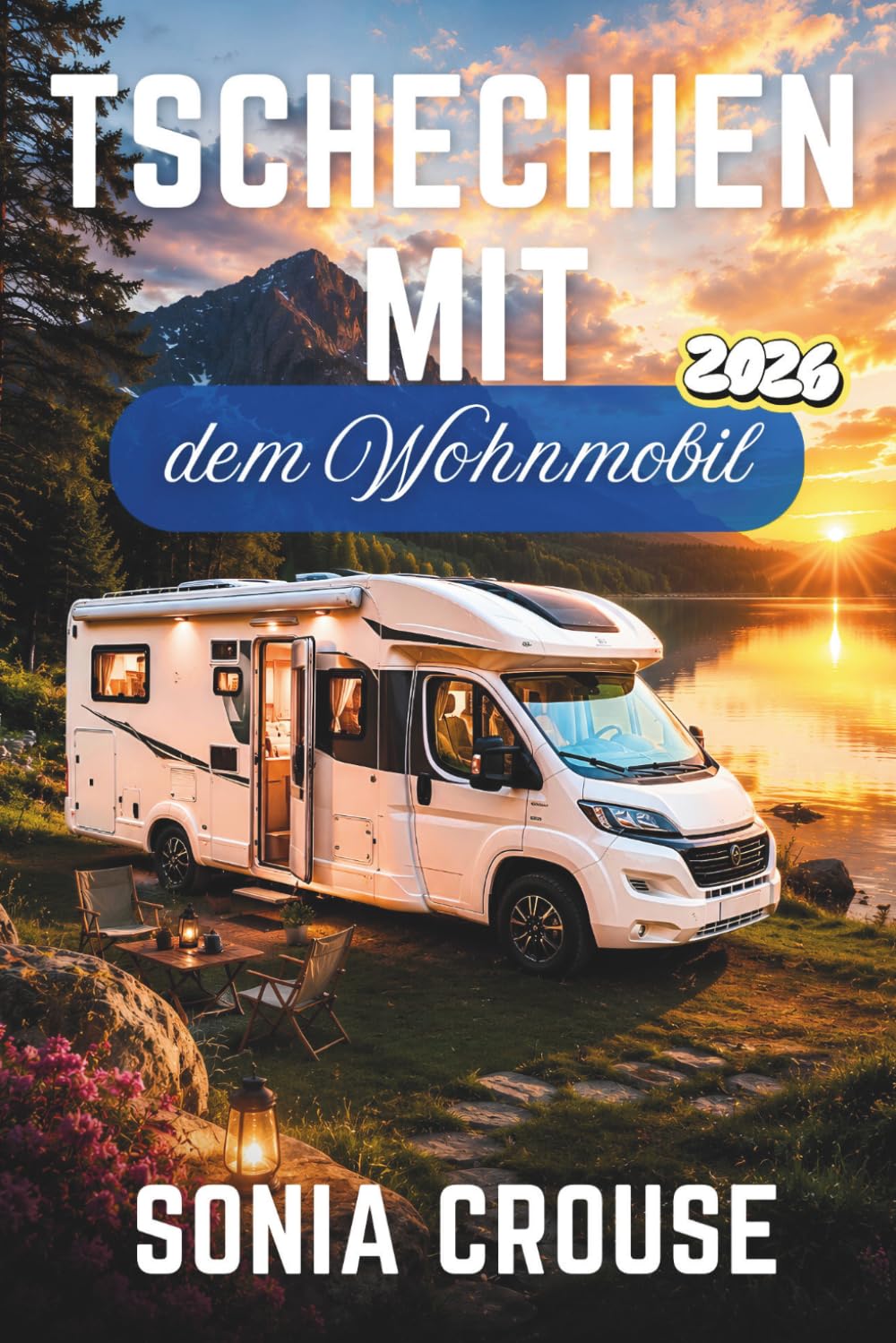 TSCHECHIEN MIT DEM WOHNMOBIL 2026: Erleben Sie malerische Roadtrips durch Burgen, Weinregionen und Nationalparks mit GPS-Stellplätzen