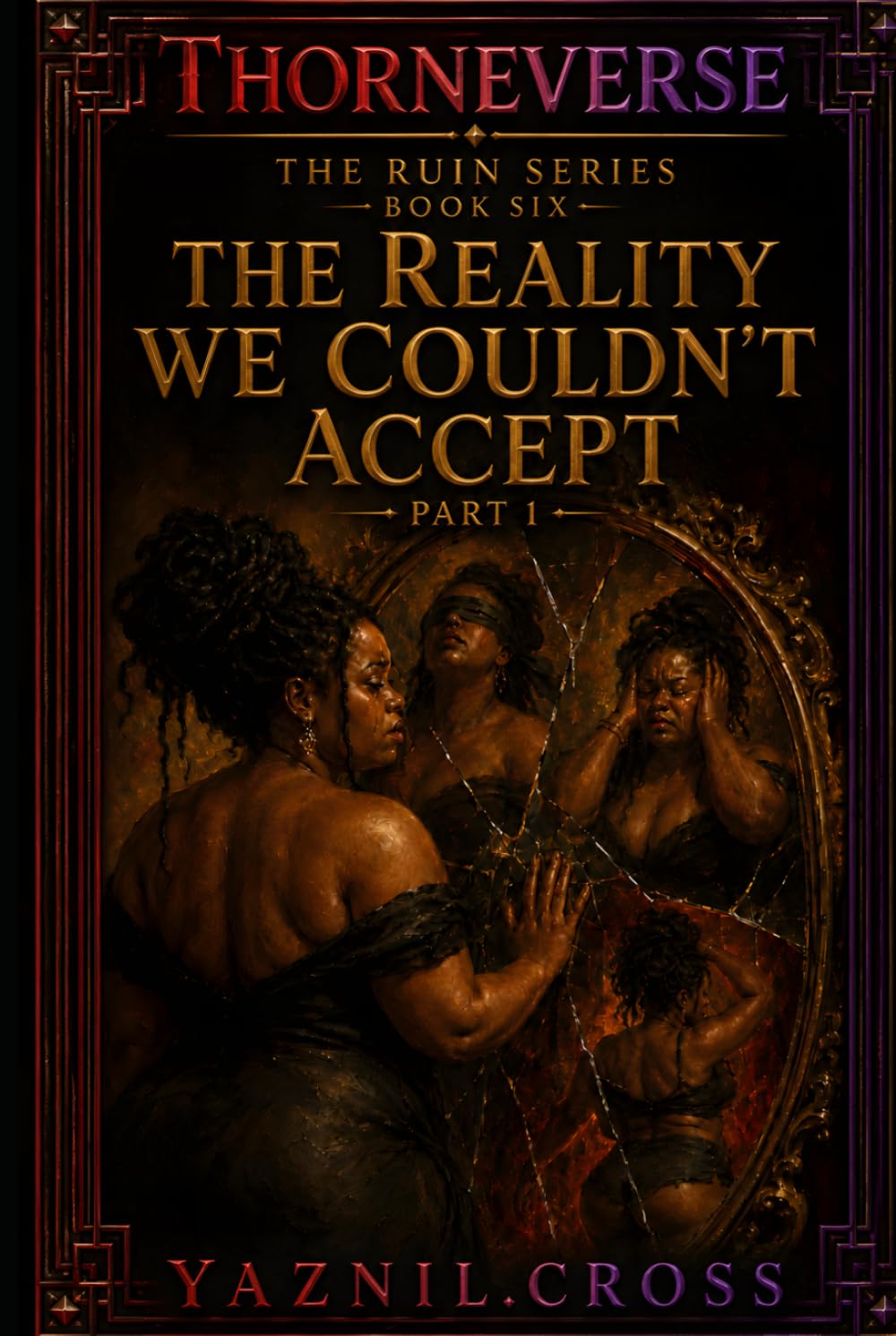 The Reality We Couldn't Accept Part 1: A Thorneverse Novel (The Ruin Series)