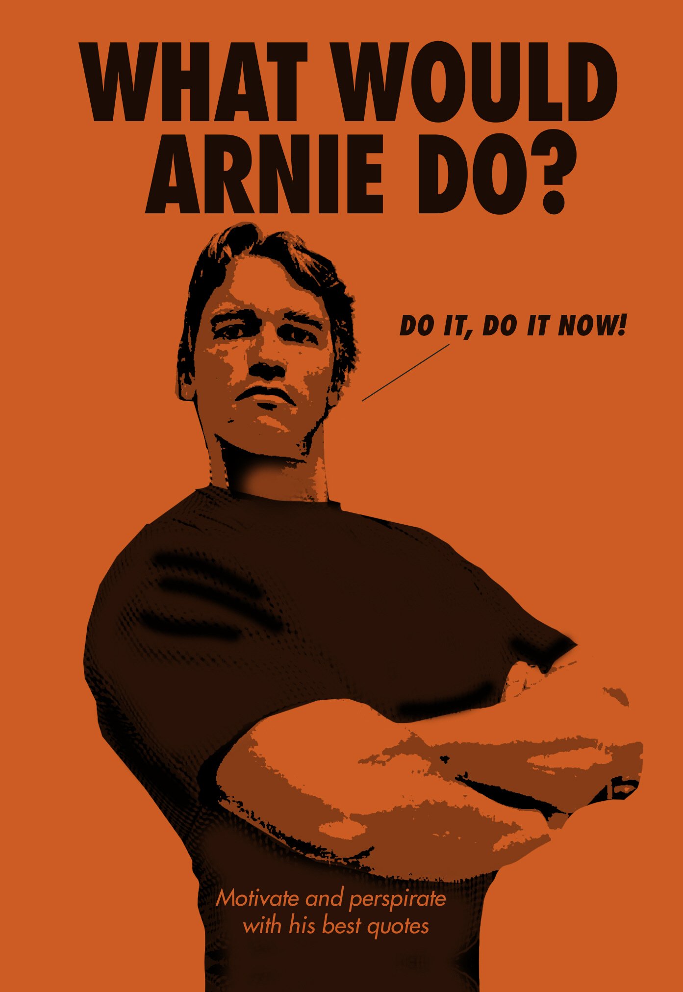 What Would Arnie Do?: Motivate and Perspirate with His Best Quotes - TBD