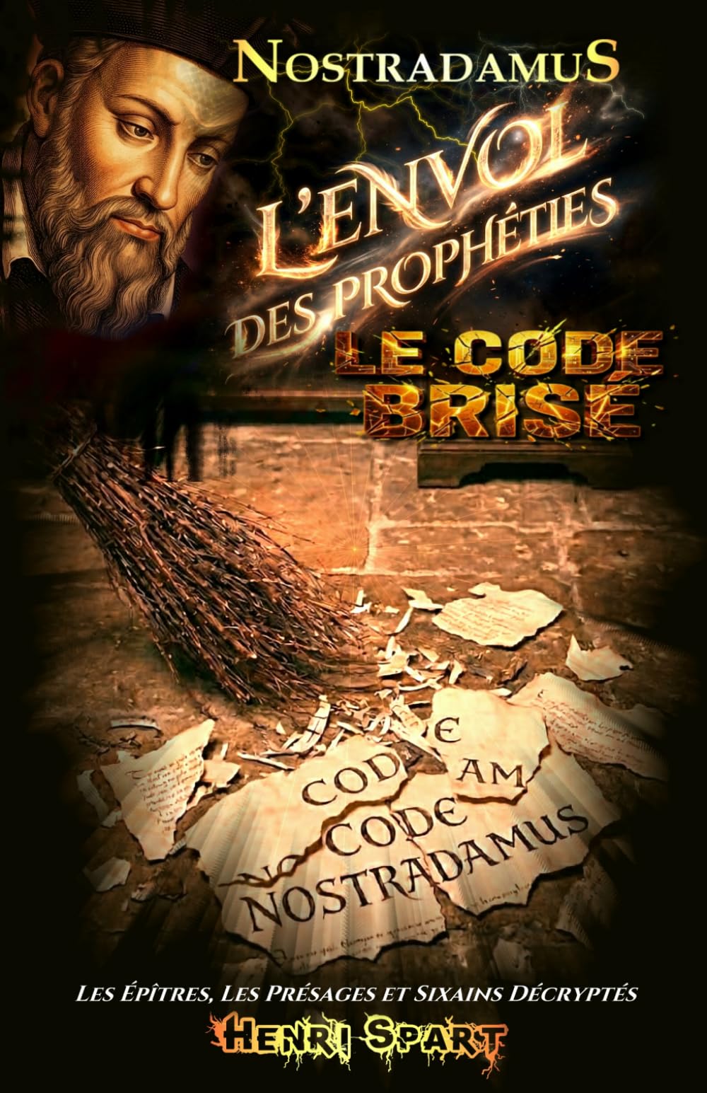 Nostradamus – Le Code Brisé – L' Envol des Prophéties: Décryptage intégral des Présages, des Sixains et des Deux Épîtres (Théosophie - Ésotérisme - Mythologie - Prophéties)