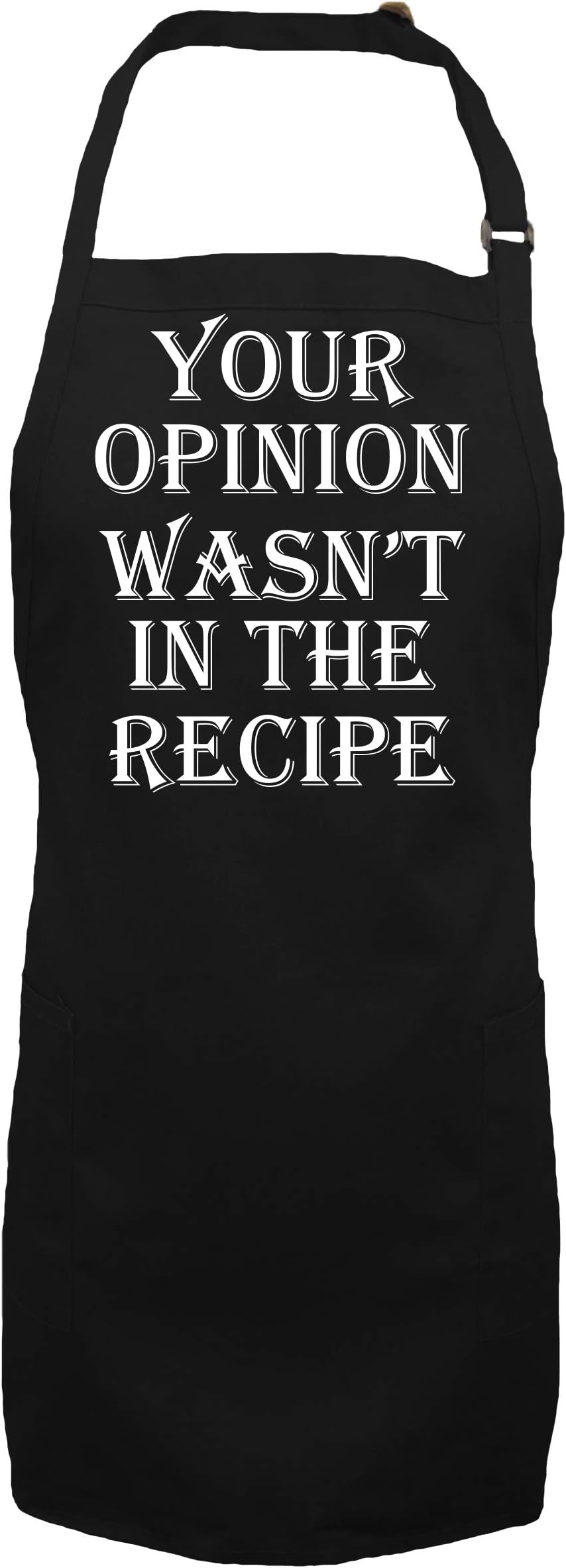 Your Opinion Wasn't In The Recipe Apron with 2 patch pockets