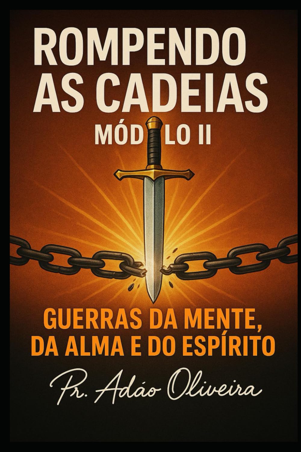 ROMPENDO AS CADEIAS – MÓDULO II: Guerras da Mente, da Alma e do Espírito (Cadeias da Alma)