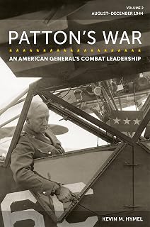 Patton's War: An American General's Combat Leadership, Volume 2: August–December 1944 (Volume 2) (American Military Experience)