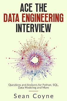 Ace the Data Engineering Interview Questions and Answers for Python, SQL, Data Modeling and More