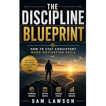 THE DISCIPLINE BLUEPRINT How to Stay Consistent When Motivation Fails
