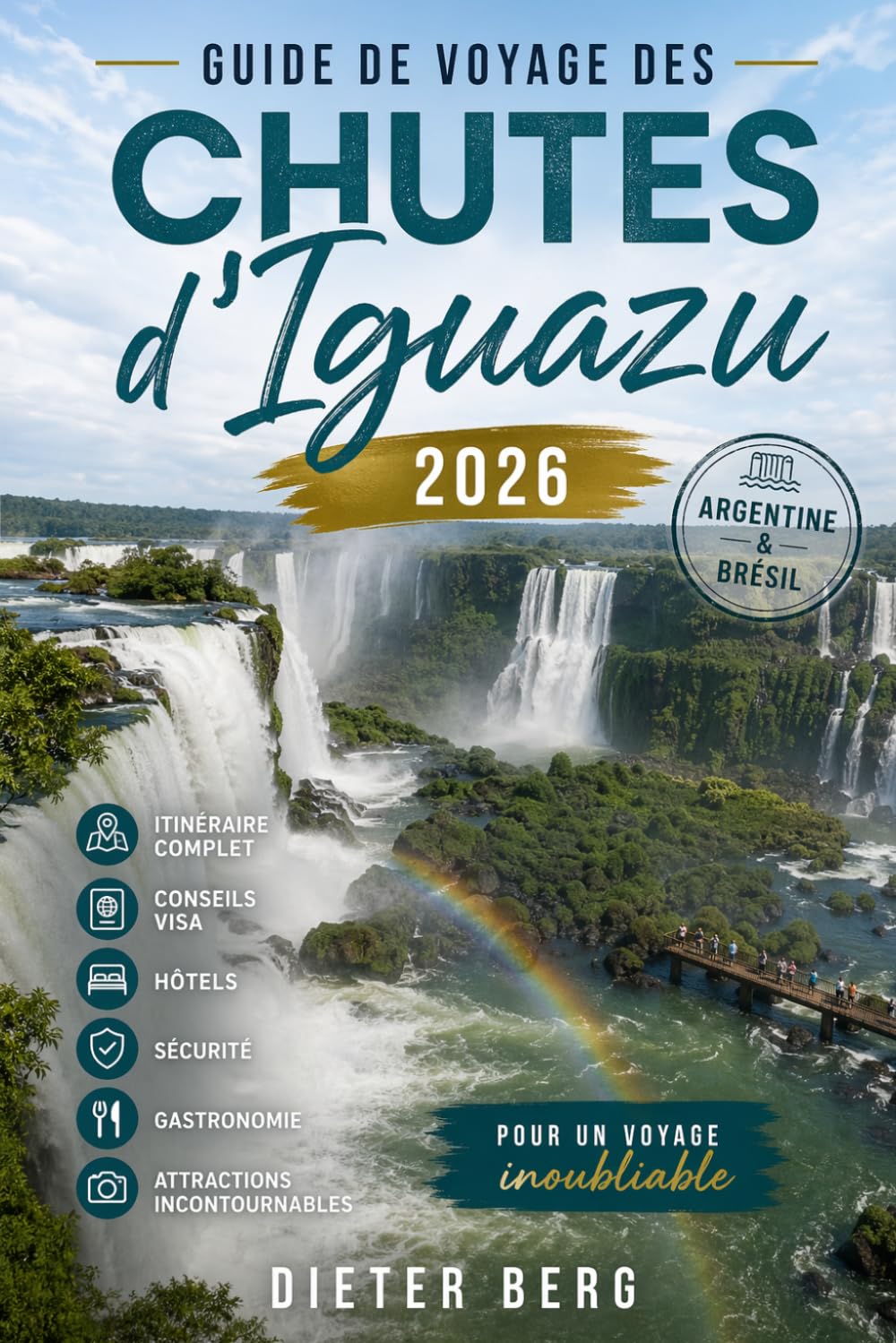 Guide de voyage des chutes d'Iguazu 2026: Argentine et Brésil : itinéraire complet, conseils visa, hôtels, sécurité, gastronomie et attractions incontournables pour un voyage inoubliable