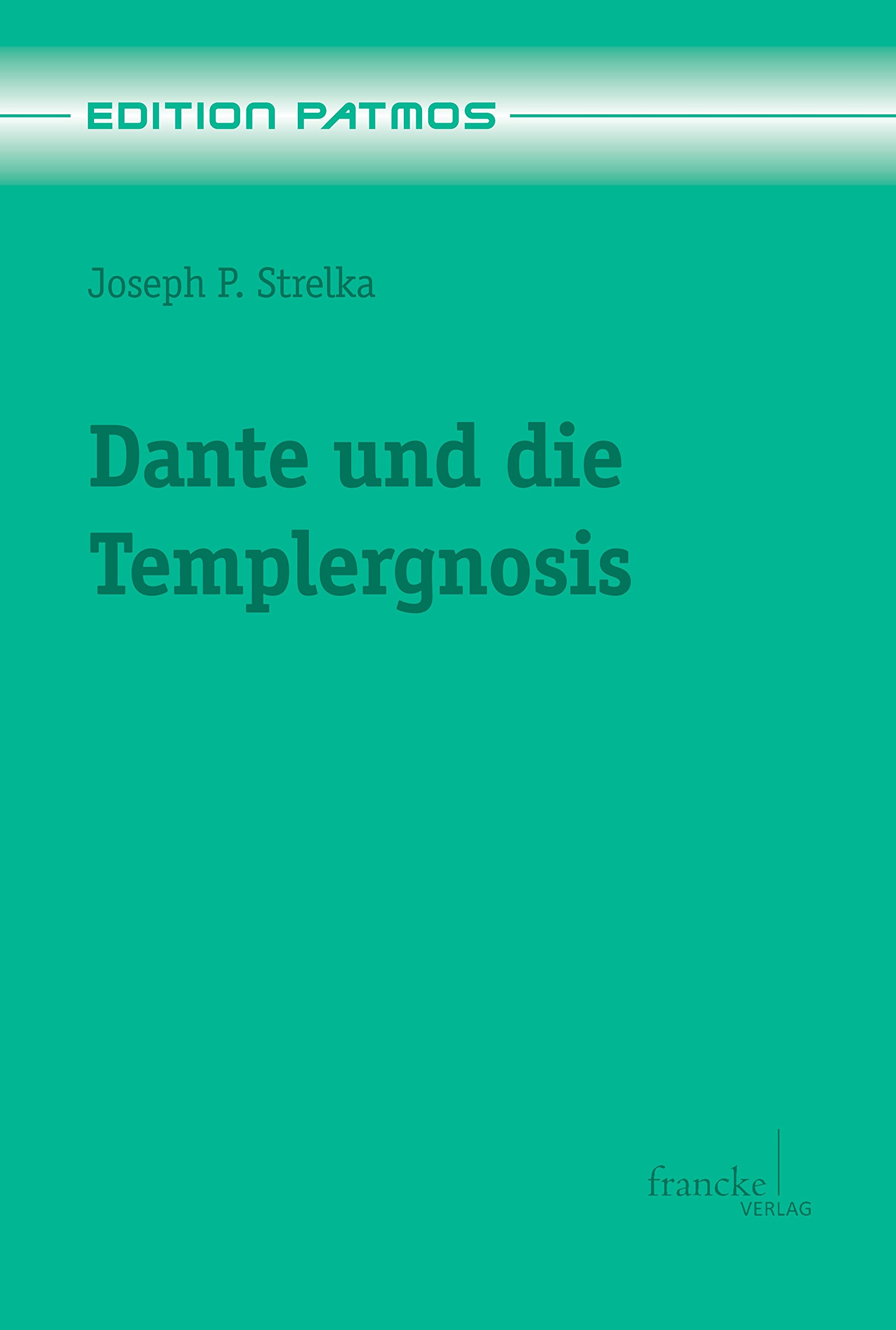 Dante und die Templergnosis (Edition Patmos 16)