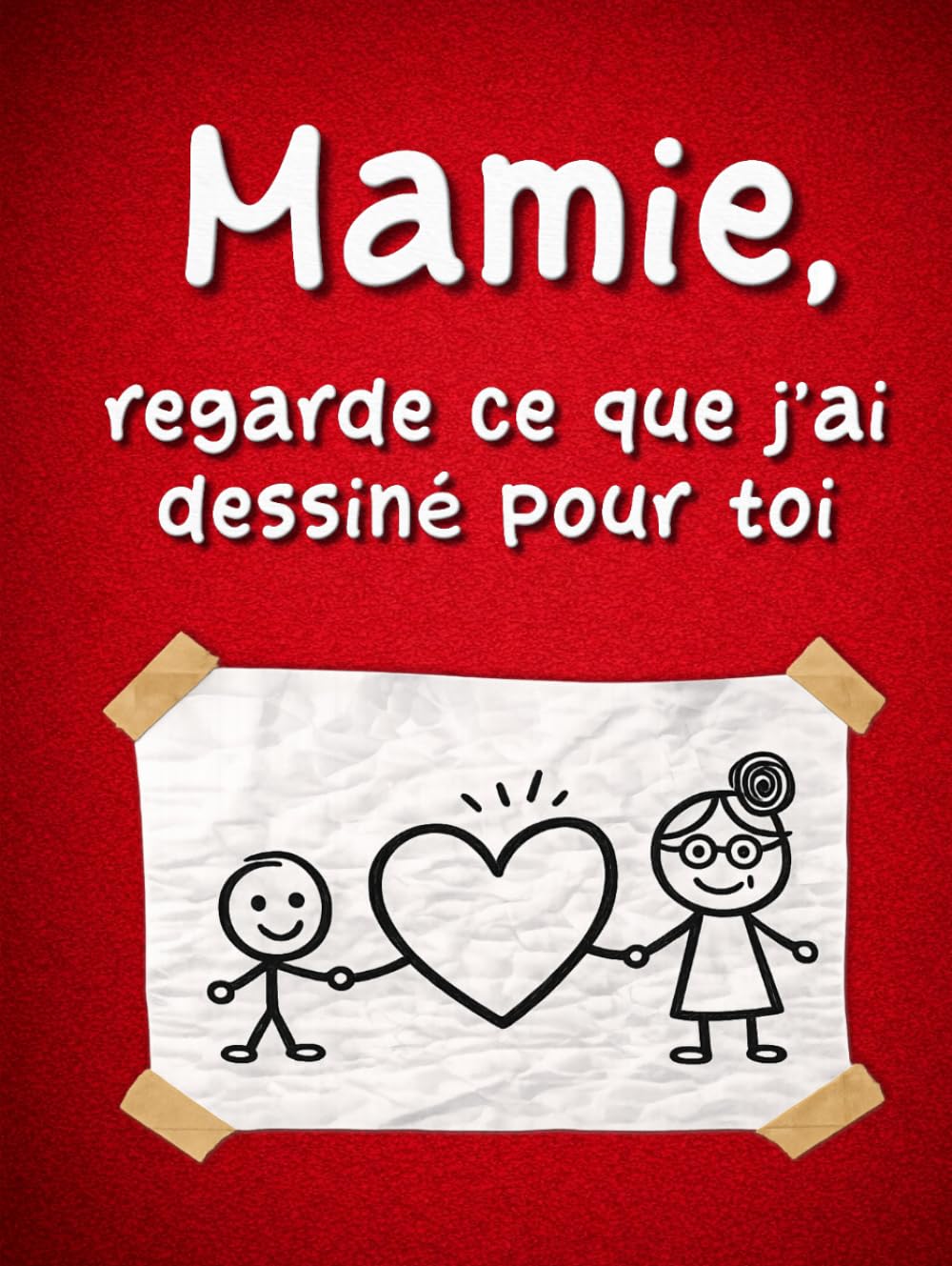 Mamie, regarde ce que j'ai dessiné pour toi: Un livre à offrir à sa grand-mère, à remplir par les petits-enfants pour créer un souvenir inoubliable