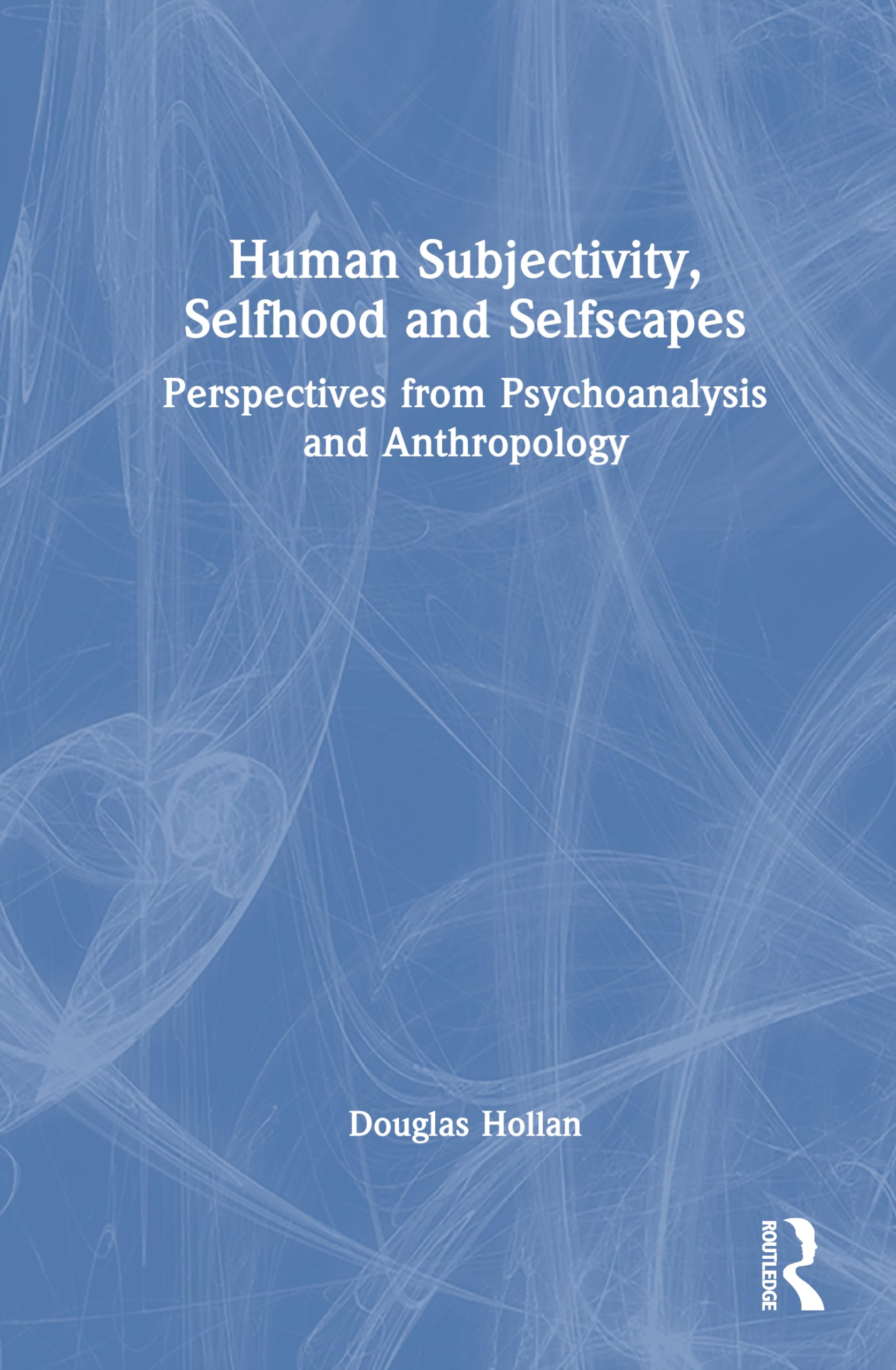 Selfscapes, Selfhoods, and Subjectivities: Perspectives from Psychoanalysis and Anthropology