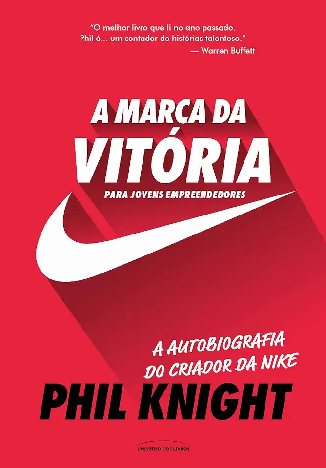 A Marca da Vitória – a Autobiografia do Criador da Nike Para Jovens Empreendedores
