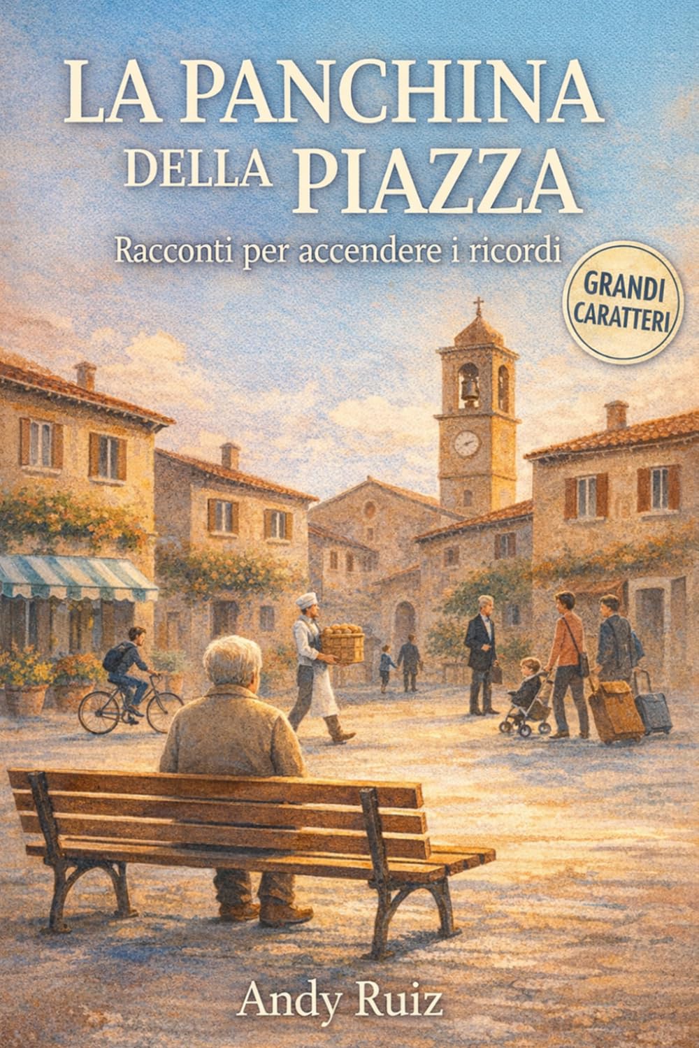 La panchina della piazza: Storie brevi di una piazza italiana: piccole storie per leggere e ricordare insieme (Racconti in caratteri grandi)