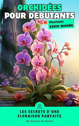 Orchidées pour les débutants : Guide pas à pas pour cultiver et entretenir