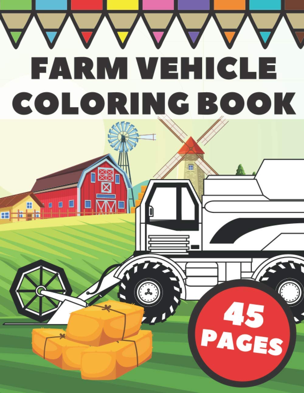 Farm Vehicle Coloring Book: Farm Vehicles, Tractors and Wagons in Farming Life Scenes, Gift For Kids And Toddler Boys