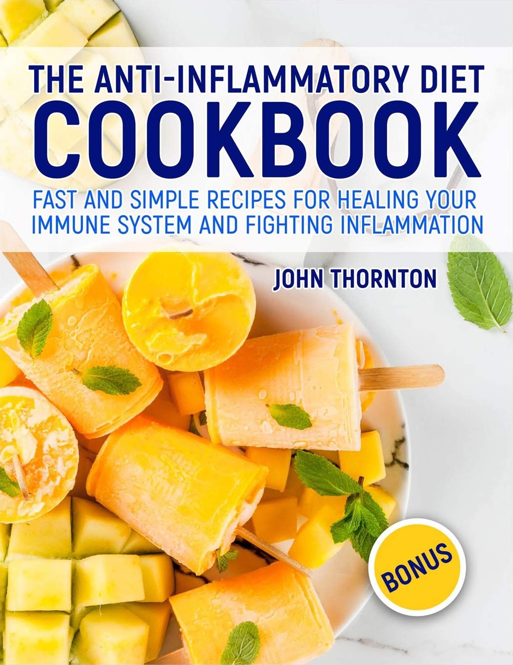 The Anti-Inflammatory Diet Cookbook: Fast and Simple Recipes for Healing Your Immune System and Fighting Inflammation
