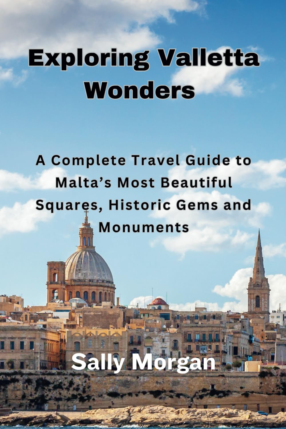 Exploring Valletta Wonders: A Complete Travel Guide to Malta’s Most Beautiful Squares, Historic Gems and Monuments