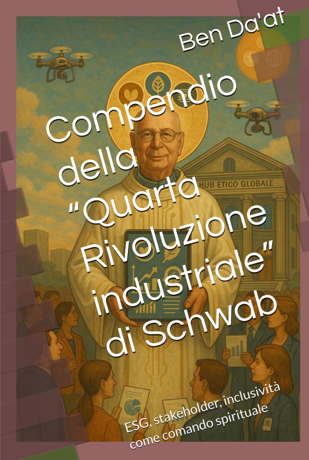 Compendio della “Quarta Rivoluzione industriale” di Schwab: ESG, stakeholder, inclusività come comando spirituale (Kapital-istica)