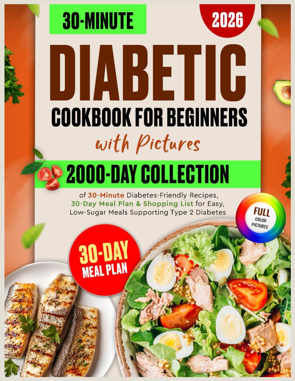 Diabetic Cookbook for Beginners with Pictures:: 2000-Day Collection of 30-Minute Diabetes-Friendly Recipes, 30-Day Meal Plan & Shopping List for Easy, Low-Sugar Meals Supporting Type 2 Diabetes