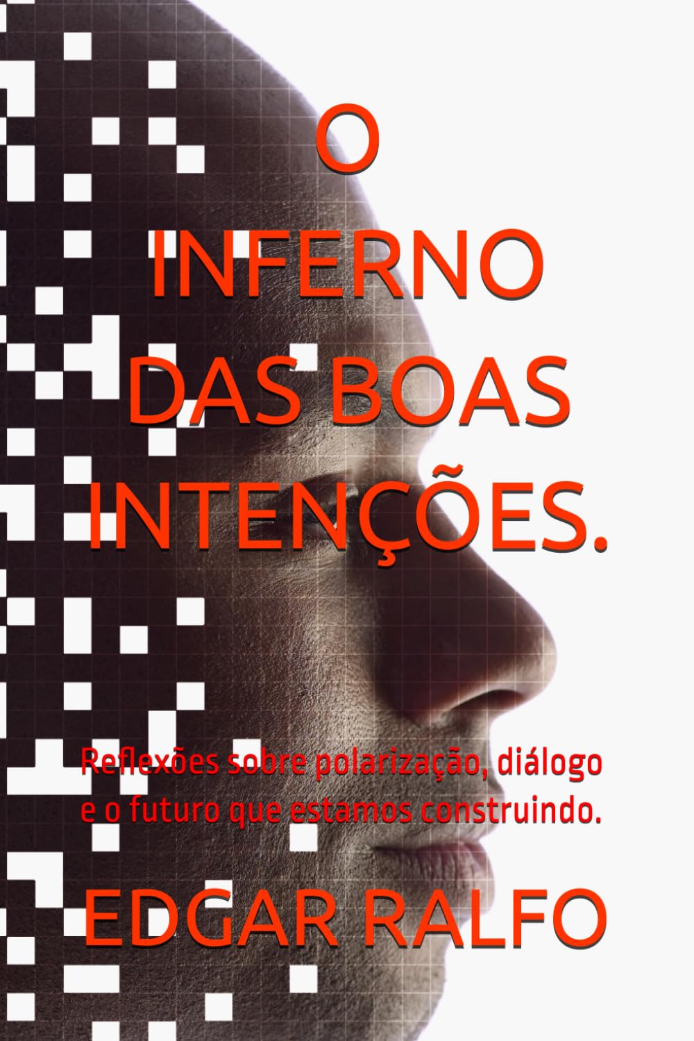 O INFERNO DAS BOAS INTENÇÕES.: Reflexões sobre polarização, diálogo e o futuro que estamos construindo.