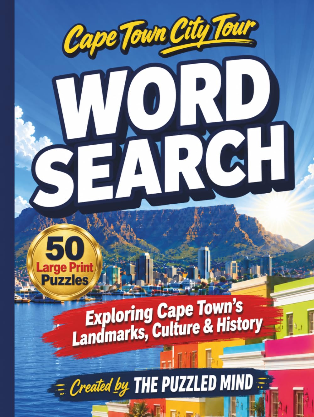 Cape Town City Tour Word Search: 50 Large Print Word Search Puzzles Exploring Cape Town’s Landmarks, Culture & History (The Puzzled Mind City Tour Series)