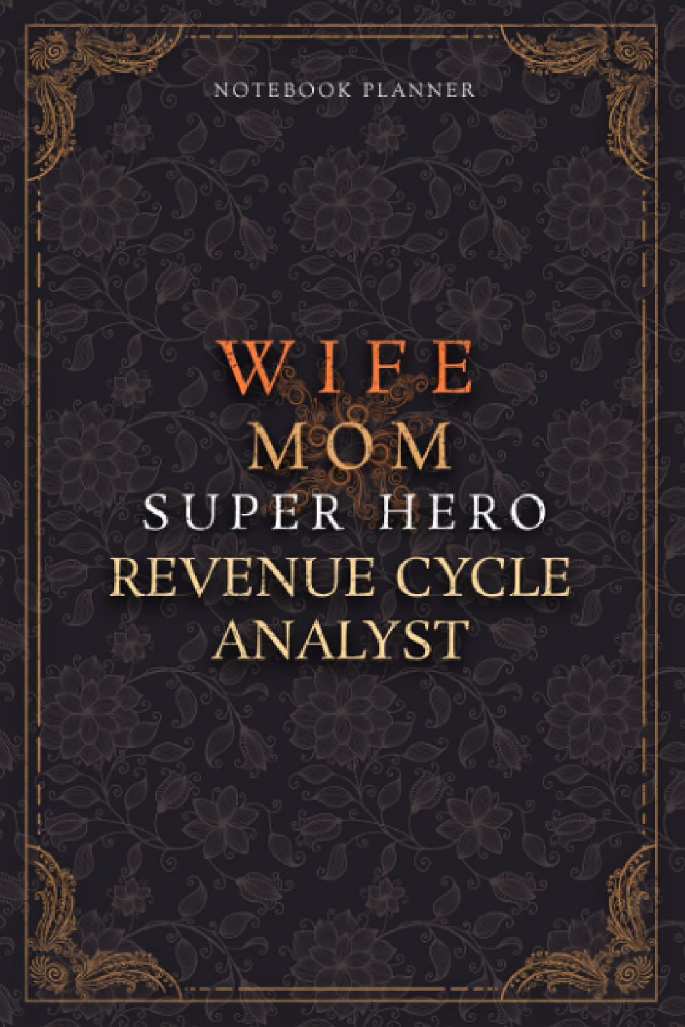 Revenue Cycle Analyst Notebook Planner - Luxury Wife Mom Super Hero Revenue Cycle Analyst Job Title Working Cover: Diary, Home Budget, Lesson, 6x9 ... cm, Teacher, Planner, 120 Pages, College