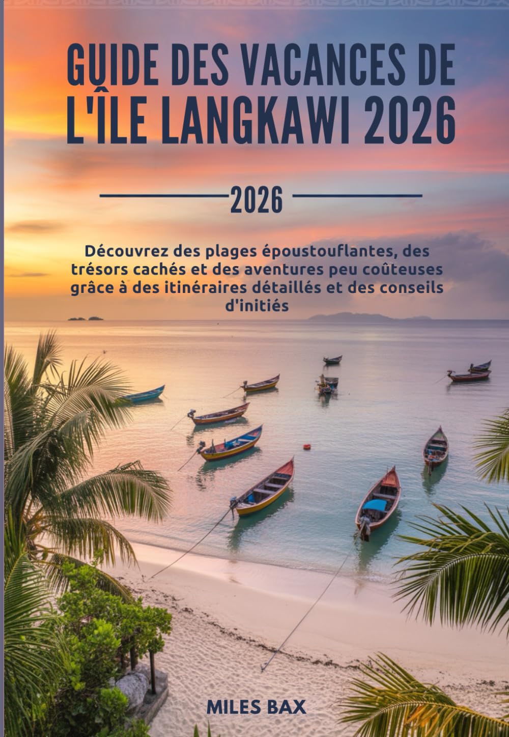 GUIDE DES VACANCES DE L'ÎLE LANGKAWI 2026: Découvrez des plages époustouflantes, des trésors cachés et des aventures peu coûteuses grâce à des itinéraires détaillés et des conseils d'initiés