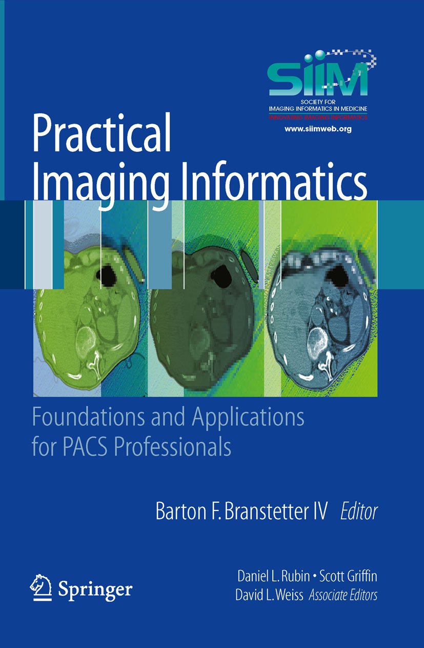 Practical Imaging Informatics: Foundations and Applications for PACS Professionals      2010th Edition, Kindle Edition
