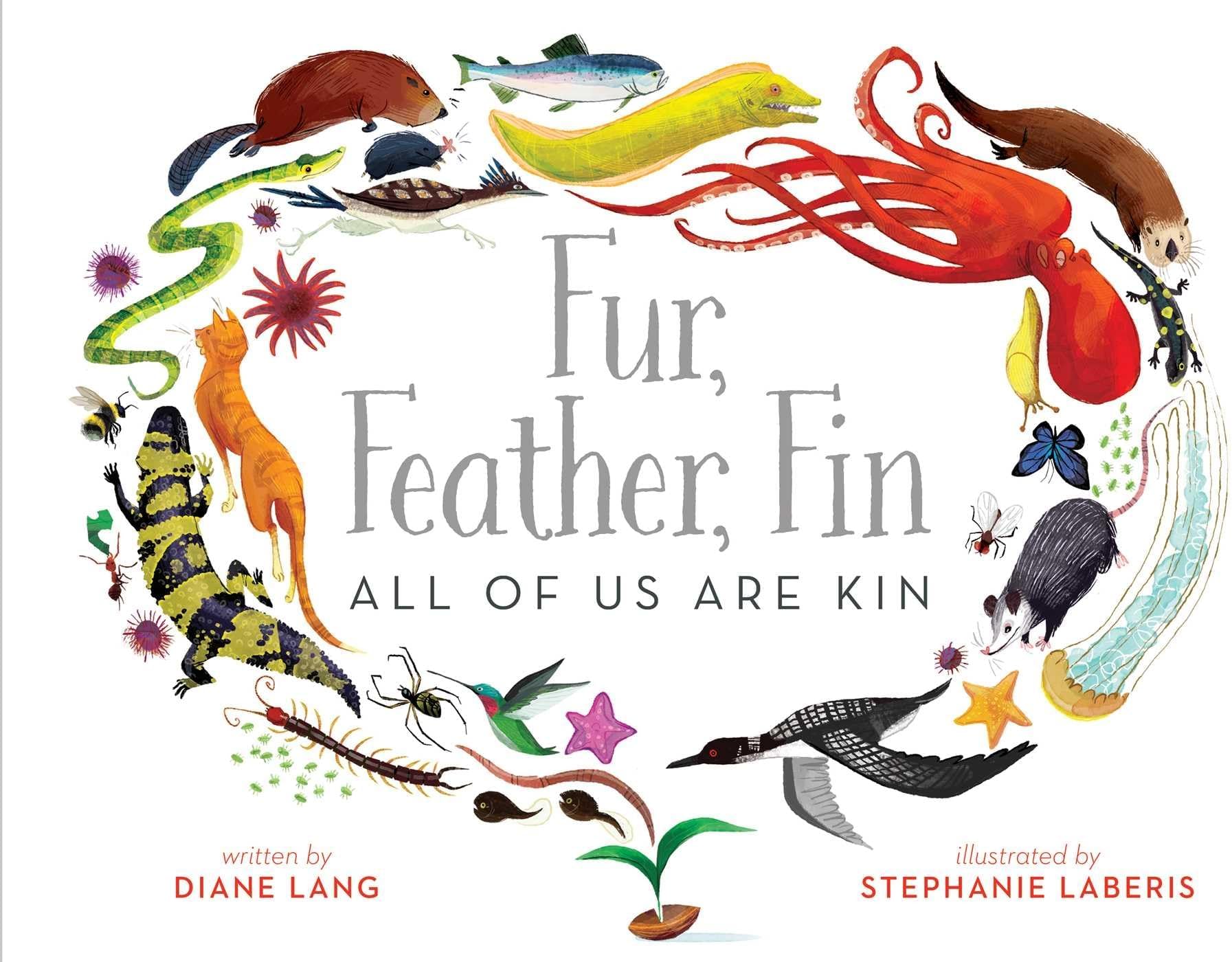 Fur, Feather, Fin―All of Us Are Kin Hardcover – Picture Book, May 1, 2018
