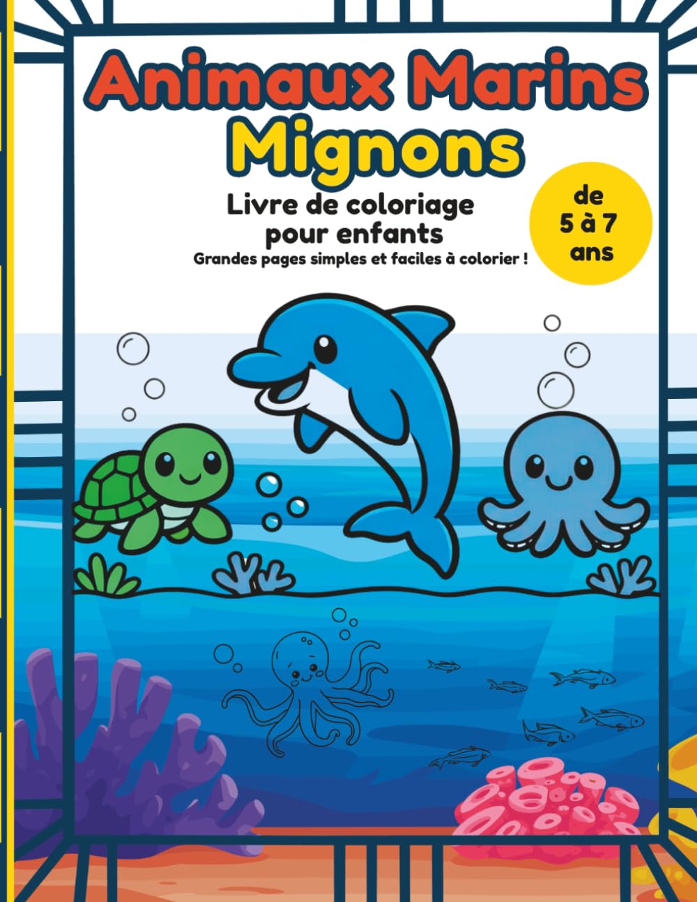 Animaux Marins Mignons Livre de coloriage pour enfants de 5 à 7 ans: Des créatures marines amusantes et faciles à colorier. Des animaux marins simples et colorés pour les garçons et les filles