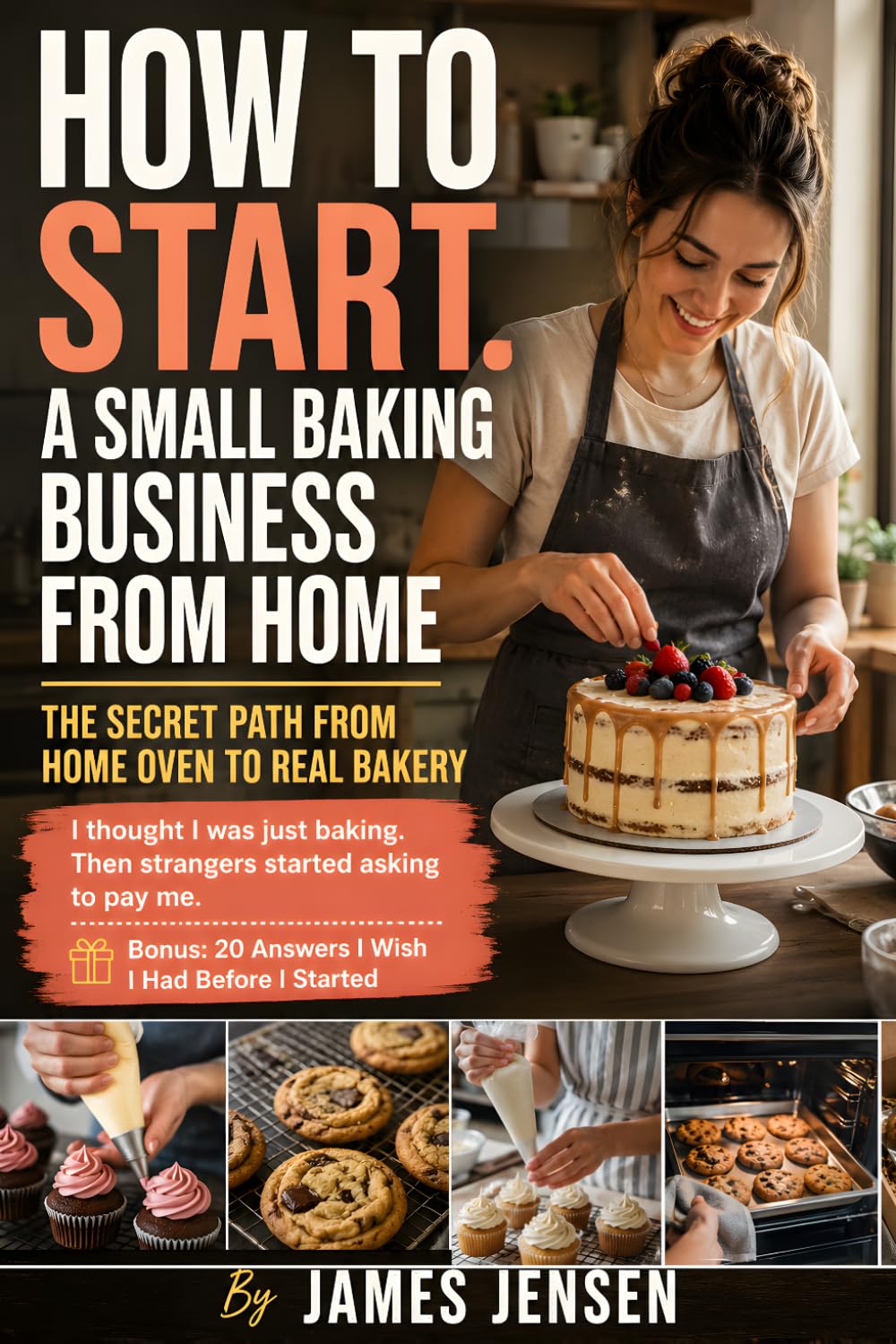 How To Start a Small Baking Business From Home: How to Build a Profitable Home Bakery, Navigate Cottage Food Laws, Price Your Baked Goods With Confidence, Find Loyal Customers, and Grow Step by Step