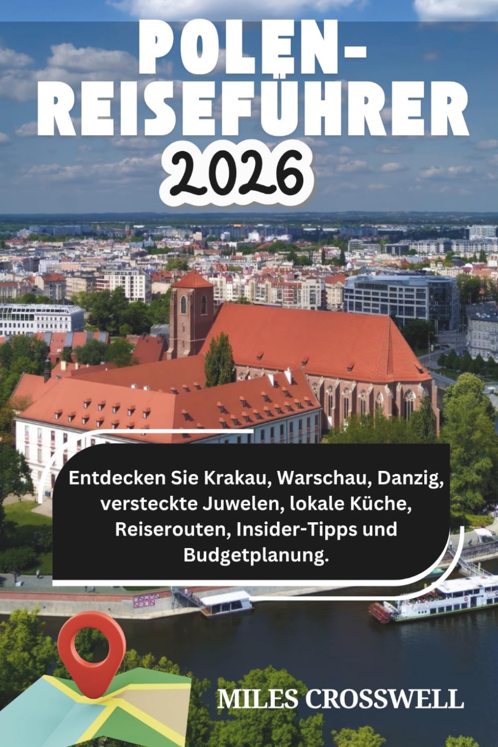 POLEN-REISEFÜHRER 2026: Entdecken Sie Krakau, Warschau, Danzig, versteckte Juwelen, lokale Küche, Reiserouten, Insider-Tipps und Budgetplanung.