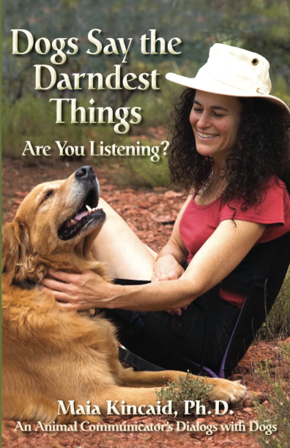 Dogs Say the Darndest Things: Are You Listening?: An Animal Communicator's Dialogs with Dogs