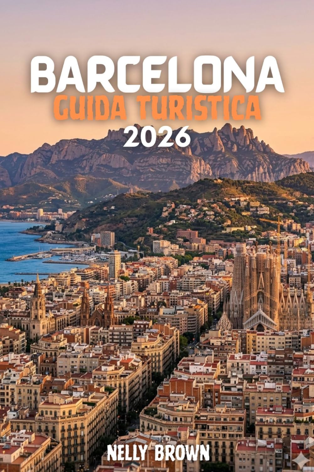 Guida Turistica di Barcellona 2026: 7 Consigli pratici per piani care il vostro viaggio, esplorare le principali attrazioni e godere di una visita a Barcellona Smooth (include una mappa)