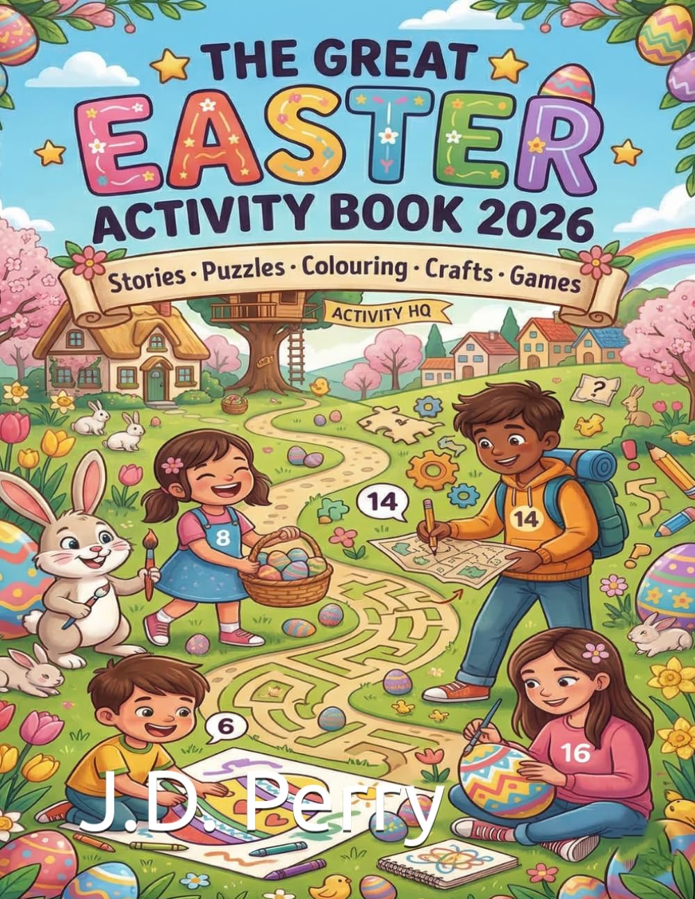The Great Easter Activity Book 2026: Stories, Colouring Pages, Puzzles, Mazes, Crafts, Riddles and More — For Children Ages 6–15