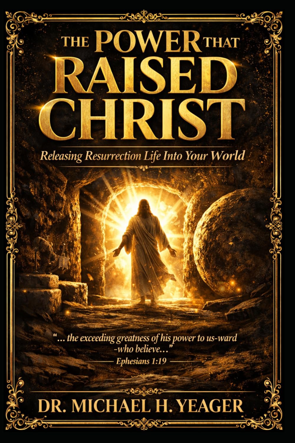 The Power That Raised Christ: Releasing Resurrection Life Into Your World