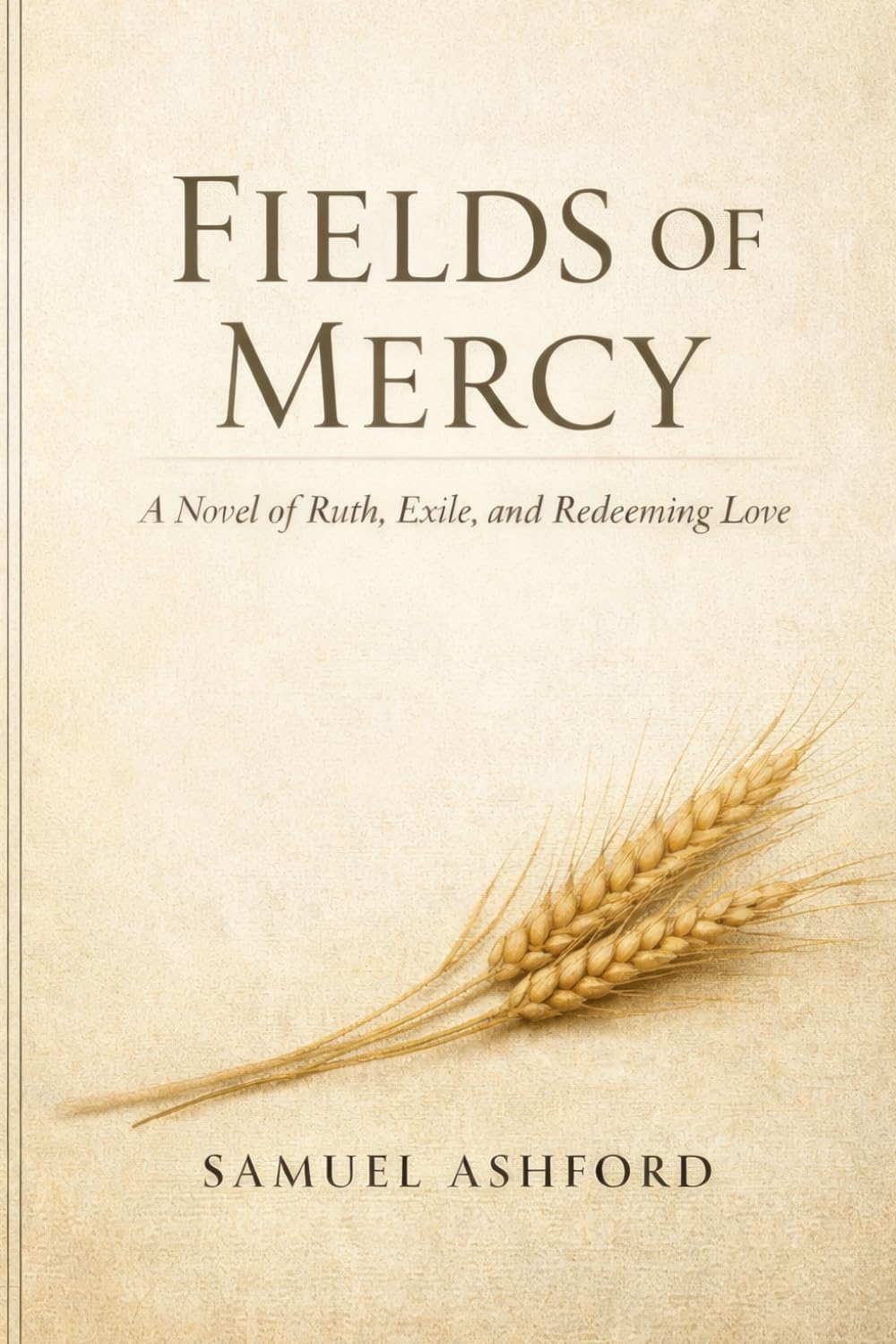 Fields of Mercy: A Novel of Ruth, Exile, and Redeeming Love