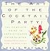 Art of the Cocktail Party: The Complete Guide to Sophisticated Entertaining