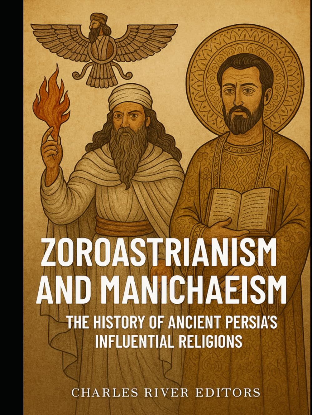Zoroastrianism and Manichaeism: The History of Ancient Persia’s Influential Religions