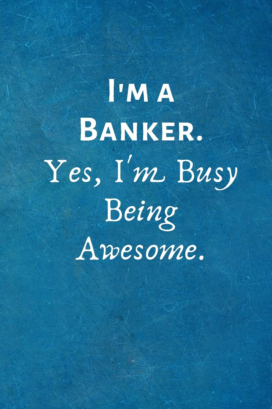 I'm a Banker. Yes, I'm Busy Being Awesome.: Gift For Banker
