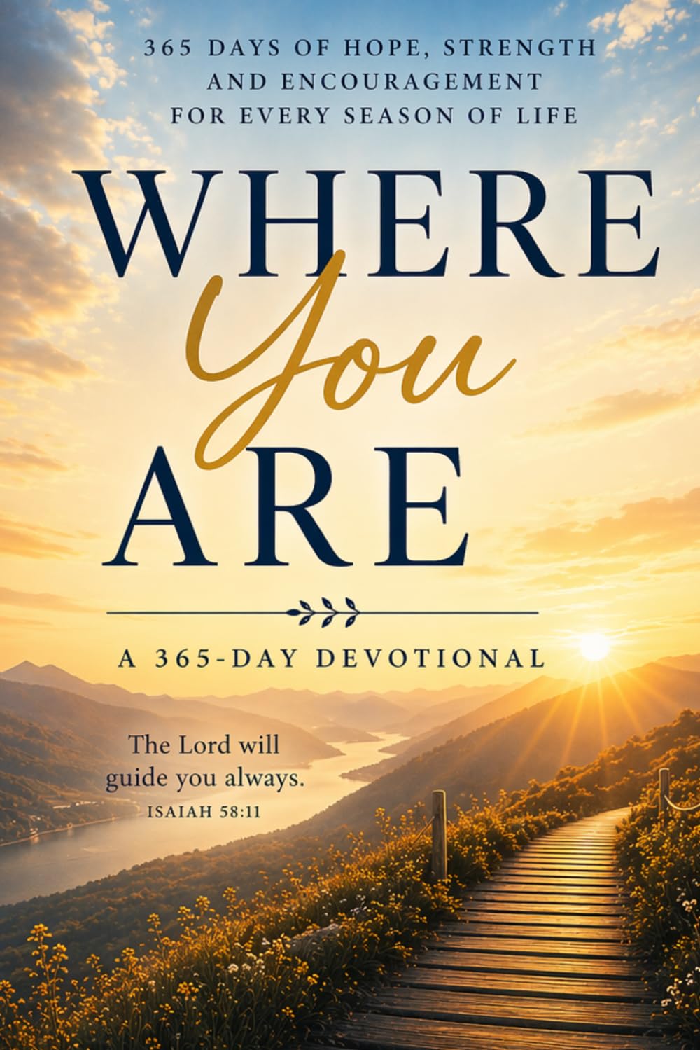 WHERE YOU ARE: A 365 Day Devotional A Scripture For Everyday Of The Year Uplifting And Encourageing Scriptures For Any Age...
