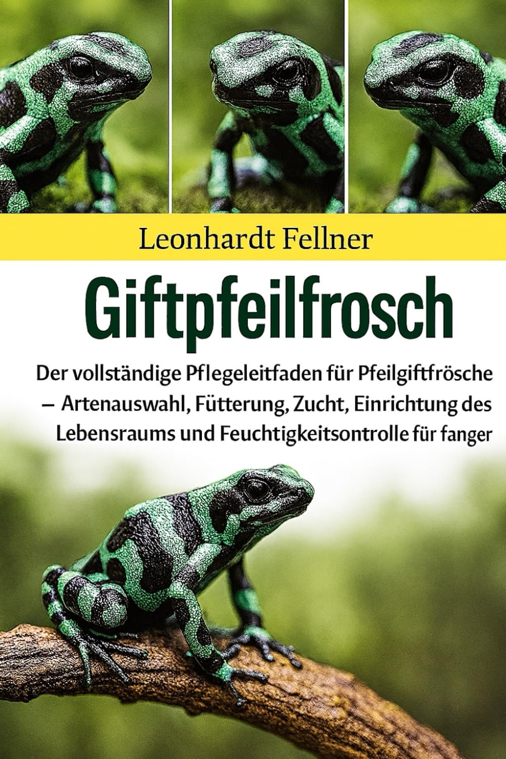 Giftpfeilfrosch: Der vollständige Pflegeleitfaden für Pfeilgiftfrösche – Artenauswahl, Fütterung, Zucht, Einrichtung des Lebensraums und Feuchtigkeitskontrolle für Anfänger