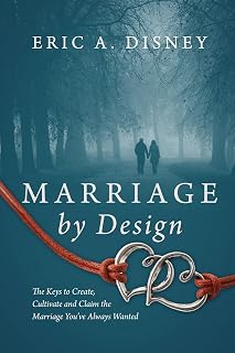 Marriage by Design: The Keys to Create, Cultivate and Claim the Marriage You've Always Wanted