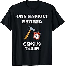 Funny Retired Census Taker Early Retirement Party T-Shirt