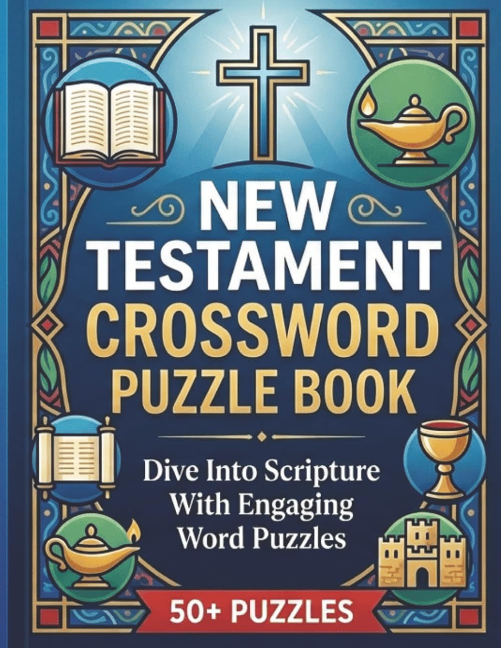 New Testament Crossword Puzzle Book: Word Search with Easy to Read Print about Bible, Scriptures, Faith and More | 8.5x11 inches, 120 pages | 50+ ... for Vacations, Holidays and Leisure Times