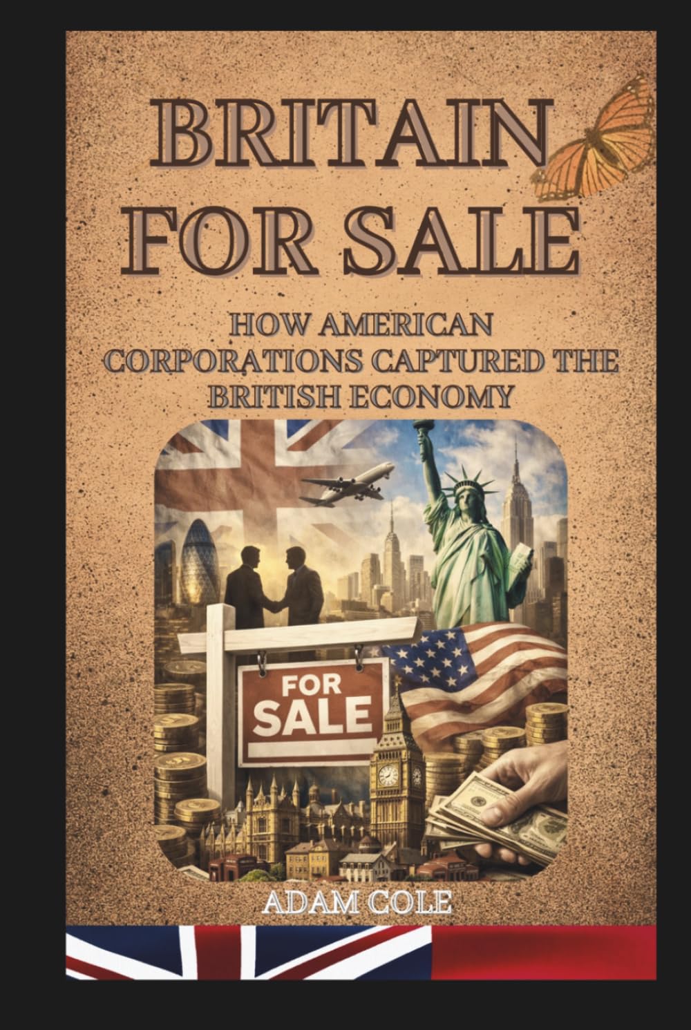 BRITAIN FOR SALE: HOW AMERICAN CORPORATIONS CAPTURED THE BRITISH ECONOMY