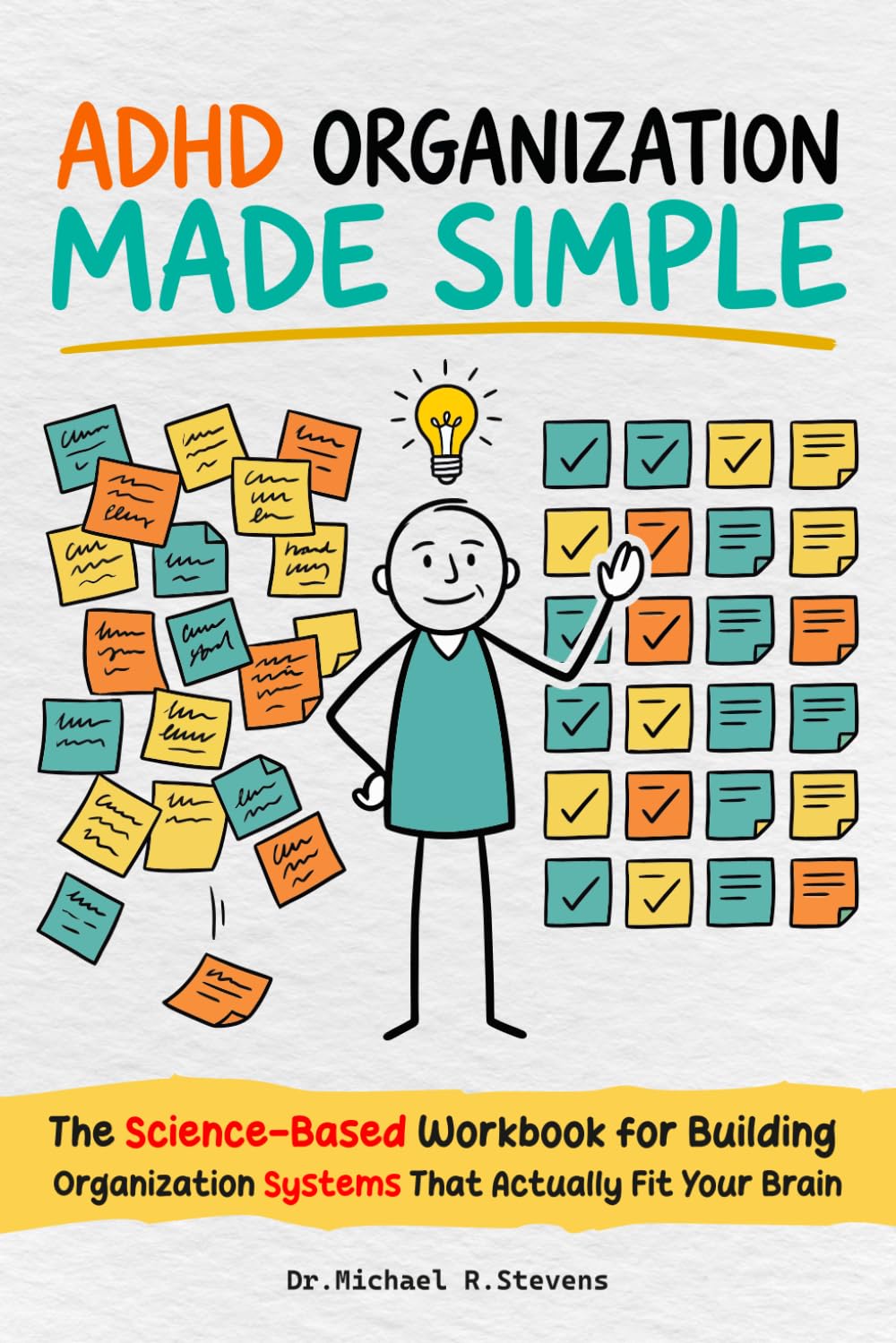 ADHD Organization Made Simple: The Step-by-Step Workbook to Declutter Your Space, Fix Your Systems, and Finally Get Organized — Designed for the ADHD Brain