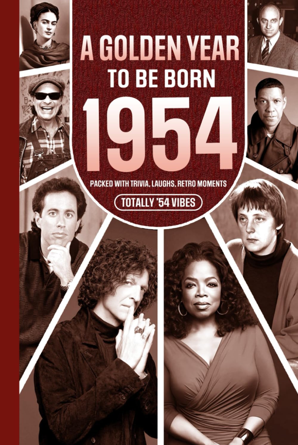 1954 A Golden Year To Be Born: Packed with Trivia, Laughs, Retro Moments & Totally '54 Vibes: UK, US & World News Retold in a Birthday Keepsake for Men, Women, Friends & Loved Ones
